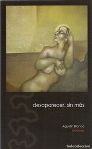 Livres d'occasion: Agustín BLANCO : Desaparecer, sin más. (Ilustraciones de Carlos Blanco. Zaragoza, 2010)